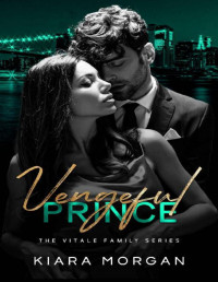 Kiara Morgan — Vengeful Prince: Dark Mafia Romance (The Vitale Family Series Book 2)