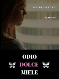 Beatrice Bertiato — Odio Dolce Miele (Italian Edition)