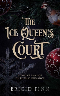 Brigid Finn — The Ice Queen's Court: A Twelve Days of Christmas Romance