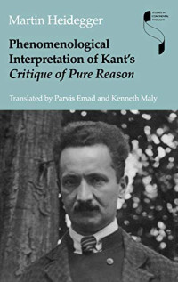Heidegger, Martin — Phenomenological Interpretation of Kant's Critique of Pure Reason (Studies in Continental Thought)