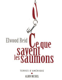 Elwood Reid — Ce que savent les saumons