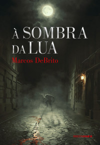 Marcos DeBrito — À sombra da lua: o mistério de Vila Socorro