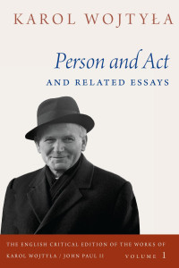 Karol Wojtyla & Grzegorz Ignatik (Translator) & Carl A. Anderson (Foreword) — Person and Act and Related Essays: Volume 1