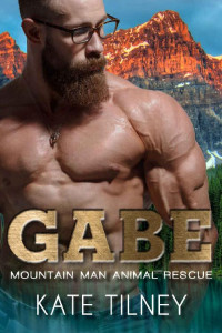 Kate Tilney — GABE: a mountain man, curvy woman short and sweet instalove romance (Mountain Man Animal Rescue Book 2)