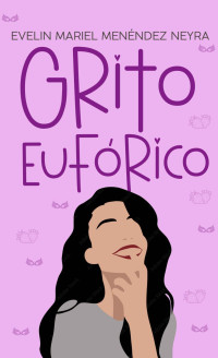 Evelin Mariel Menéndez Neyra — Grito Eufórico (Spanish Edition)