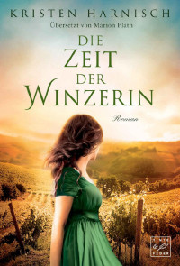 Kristen Harnisch [Harnisch, Kristen] — Die Zeit der Winzerin (German Edition)