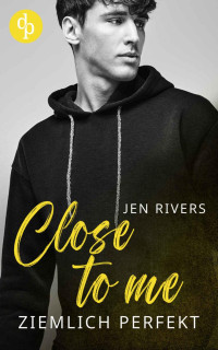 Jen Rivers — Close to me: Ziemlich perfekt (Grove Hill Boys 2)
