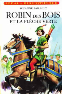 Suzanne Pairault — Robin des Bois et la flèche verte