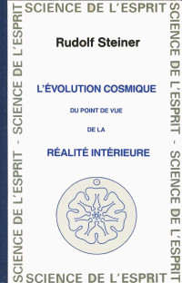 Rudolf Steiner — L'évolution cosmique - Du point de vue de la réalité intérieure