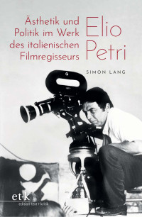 Simon Lang — Ästhetik und Politik im Werk des italienischen Filmregisseurs Elio Petri