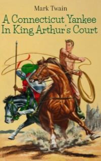 Mark Twain — A Connecticut Yankee In King Arthur's Court
