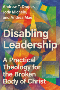 Andrew T. Draper;Jody Michele;Andrea Mae; & Andrew T. Draper & Jody Michele & and Andrea Mae — Disabling Leadership