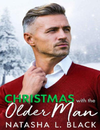 Natasha L. Black — Christmas with the Older Man: An Age Gap, Secret Baby, Holiday Romance (Taboo Daddies)