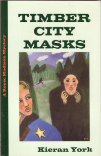 Kieran York — Kieran York - Royce Madison Mystery 1 - Timber City Masks