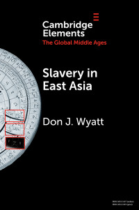 Wyatt, Don J. — Elements in the Global Middle Ages: Slavery in East Asia