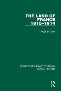 Clout, Hugh D.; — The Land of France 1815-1914