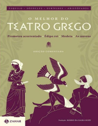 Ésquilo & Sófocles & Eurípides & Aristófanes — O Melhor do Teatro Grego: Prometeu acorrentado, Édipo rei, Medeia e As nuvens