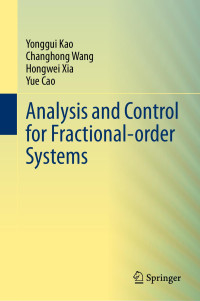 Yonggui Kao , Changhong Wang , Hongwei Xia , Yue Cao — Analysis and Control for Fractional-order Systems