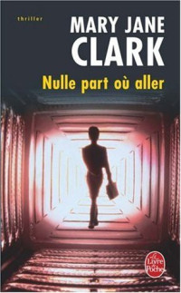 Mary Jane Clark [Clark, Mary Jane] — Nulle part où aller