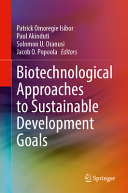 Patrick Omoregie Isibor, Paul Akinduti, Solomon U. Oranusi, Jacob O. Popoola — Biotechnological Approaches to Sustainable Development Goals