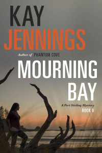 Kay Jennings — Mourning Bay: A Port Stirling Mystery Book 6