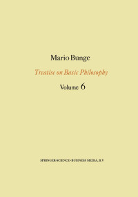 Mario Bunge — Treatise on Basic Philosophy (Vol. 6) - Epistemology & Methodology II: Understanding the World (with sidebar TOC)