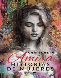 Ana Schein — AMIRA. HISTORIAS DE MUJERES