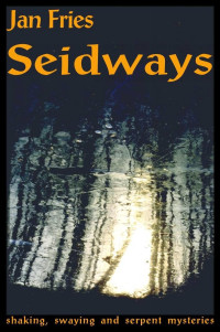 Fries, Jan — Seidways: Shaking, Swaying and Serpent Mysteries