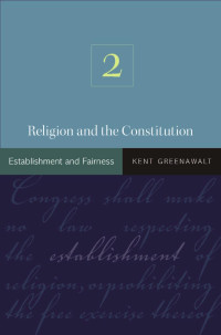 Kent Greenawalt — Religion and the Constitution: Establishment and Fairness