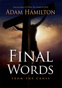 Hamilton, Adam; — Final Words From the Cross