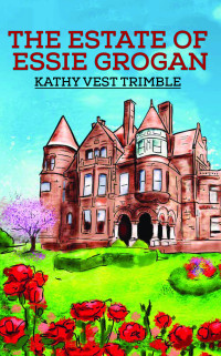 Kathy Vest Trimble — The Estate of Essie Grogan