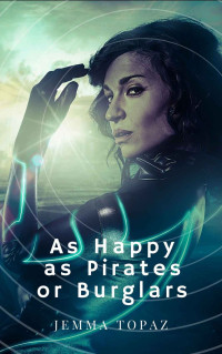 Jemma Topaz — As Happy as Pirates or Burglars