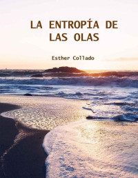 Esther Collado — La Entropía de las Olas (Spanish Edition)