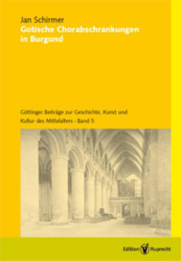 Jan Schirmer — Gotische Chorabschrankungen in Burgund