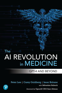 Peter Lee;Carey Goldberg;Isaac Kohane; — The AI Revolution in Medicine: GPT-4 and Beyond