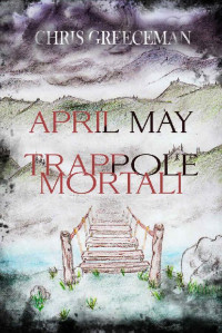 Chris Greeceman — APRIL MAY TRAPPOLE MORTALI 