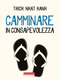 Thich Nhat Hanh — Camminare in consapevolezza: Meraviglia e gratitudine ad ogni passo (Italian Edition)