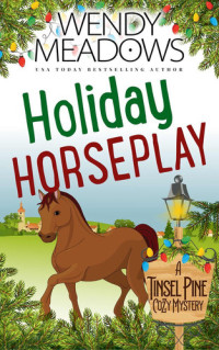 Wendy Meadows — Holiday Horseplay (Tinsel Pine Cozy Mystery 0.5)