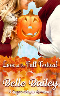 Belle Bailey [Bailey, Belle] — Love At The Fall Festival (Sugar Maple Romance 01)