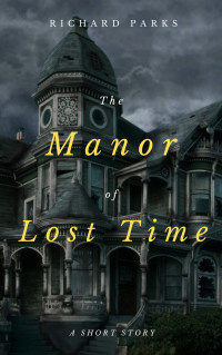Richard Parks — The Manor of Lost Time