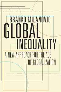 Branko Milanovic — Global Inequality: A New Approach for the Age of Globalization