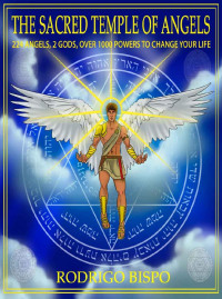 Rodrigo Bispo — The sacred temple of angels: 224 angels, 2 gods, over 1000 powers to change your life