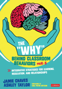 Jamie Chaves;Ashley Taylor; & Ashley Taylor — The "Why" Behind Classroom Behaviors, PreK-5