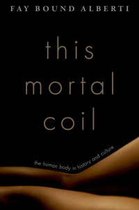 Fay Bound Alberti — This Mortal Coil: The human body in history and culture