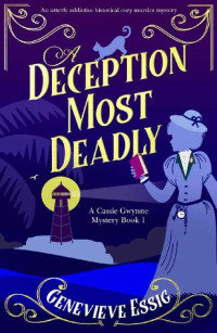 Genevieve Essig — A Deception Most Deadly (Cassie Gwynne Mystery 1)