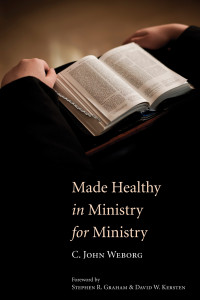 C. John Weborg; & Stephen R. Graham & David W. Kersten — Made Healthy in Ministry for Ministry