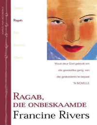 Rivers, Francine — Ragab, die onbeskaamde