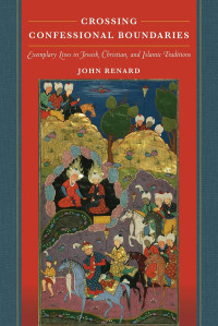 John Renard — Crossing Confessional Boundaries: Exemplary Lives in Jewish, Christian, and Islamic Traditions