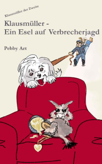 Pebby Art [Art, Pebby] — Klausmüller - Ein Esel auf Verbrecherjagd (German Edition)
