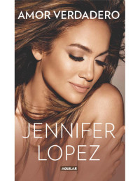 Jennifer Lopez [Lopez, Jennifer] — Amor verdadero (Spanish Edition)